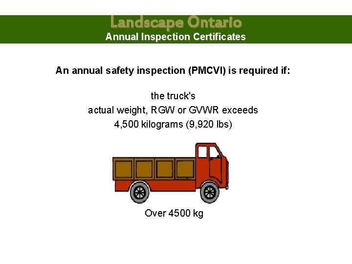 Landscape Ontario Annual Inspection Certificates An annual safety inspection (PMCVI) is required if: the