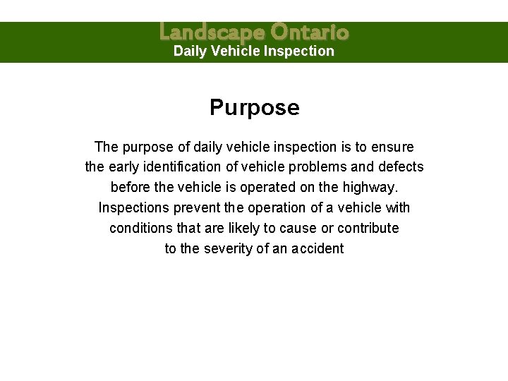 Landscape Ontario Daily Vehicle Inspection Purpose The purpose of daily vehicle inspection is to