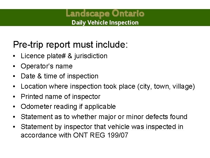 Landscape Ontario Daily Vehicle Inspection Pre-trip report must include: • • Licence plate# &