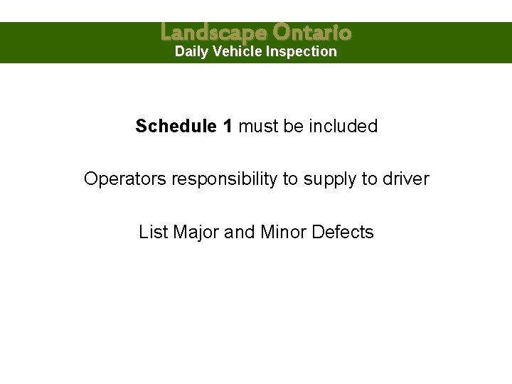 Landscape Ontario Daily Vehicle Inspection Schedule 1 must be included Operators responsibility to supply