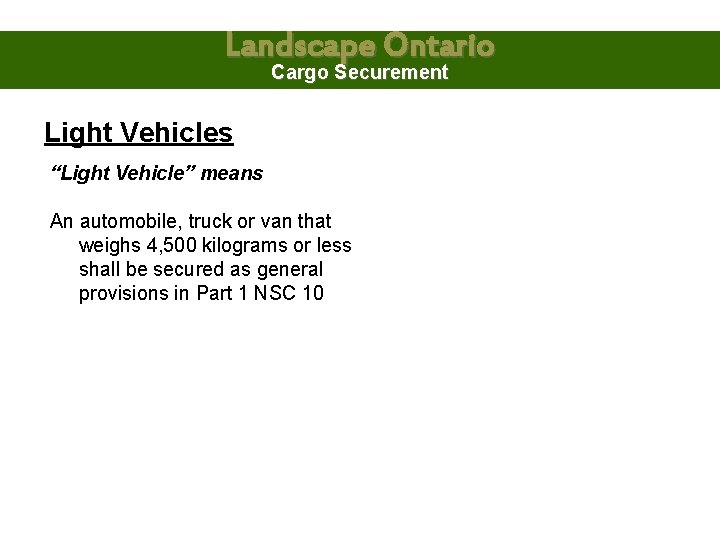 Landscape Ontario Cargo Securement Light Vehicles “Light Vehicle” means An automobile, truck or van