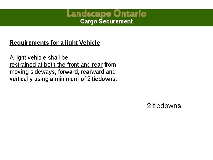 Landscape Ontario Cargo Securement Requirements for a light Vehicle A light vehicle shall be