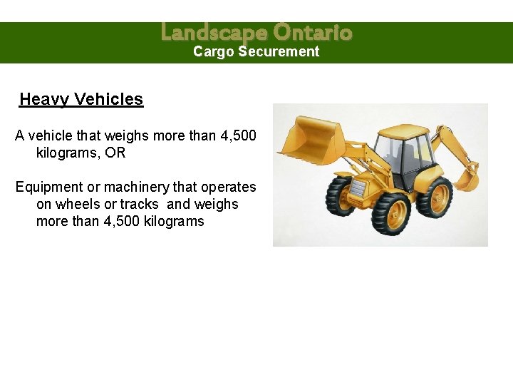 Landscape Ontario Cargo Securement Heavy Vehicles A vehicle that weighs more than 4, 500