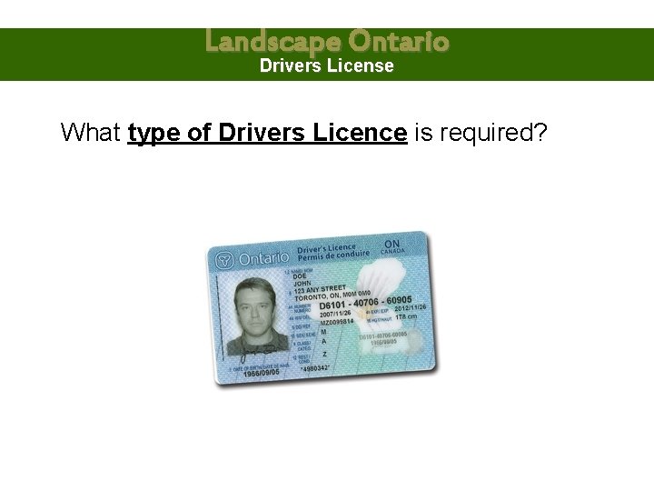 Landscape Ontario Drivers License What type of Drivers Licence is required? 