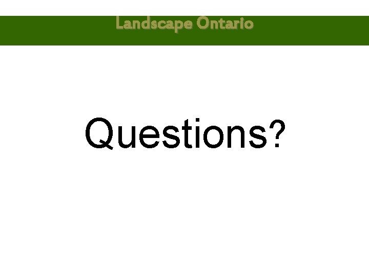 Landscape Ontario Questions? 
