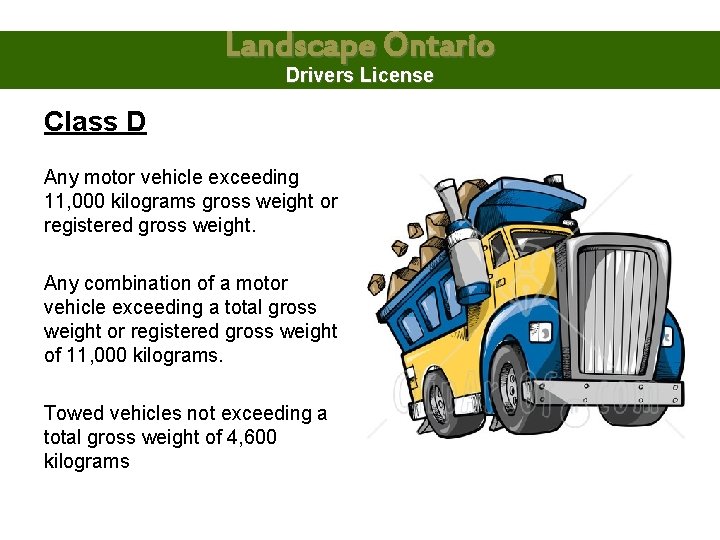 Landscape Ontario Drivers License Class D Any motor vehicle exceeding 11, 000 kilograms gross