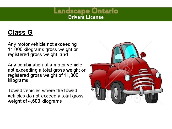 Landscape Ontario Drivers License Class G Any motor vehicle not exceeding 11, 000 kilograms