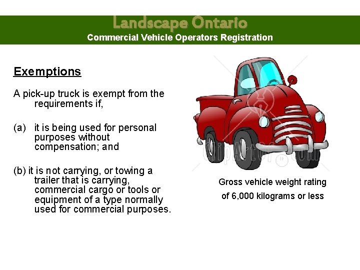 Landscape Ontario Commercial Vehicle Operators Registration Exemptions A pick-up truck is exempt from the