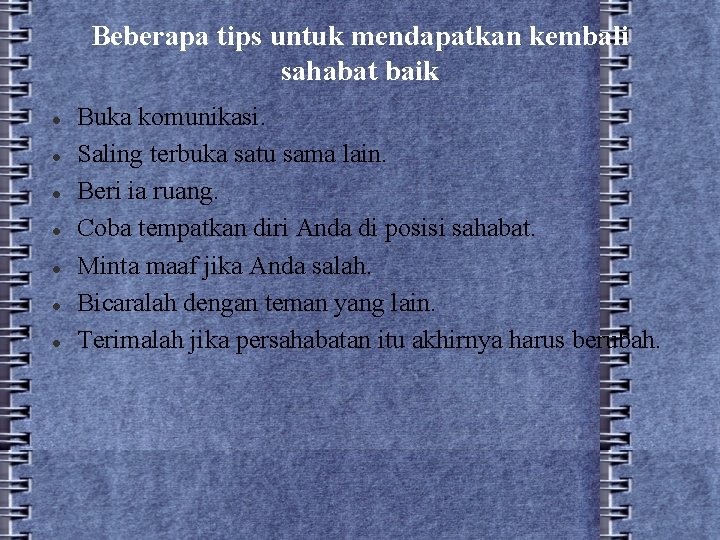 Beberapa tips untuk mendapatkan kembali sahabat baik Buka komunikasi. Saling terbuka satu sama lain.