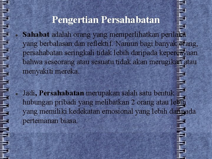 Pengertian Persahabatan Sahabat adalah orang yang memperlihatkan perilaku yang berbalasan dan reflektif. Namun bagi