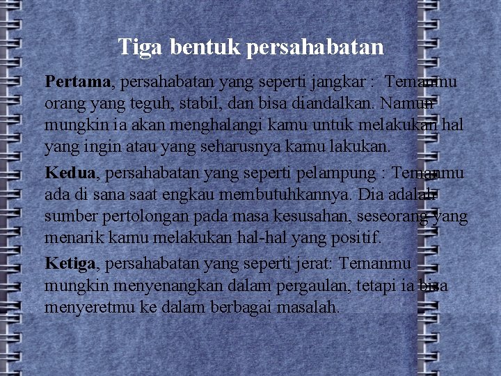 Tiga bentuk persahabatan Pertama, persahabatan yang seperti jangkar : Temanmu orang yang teguh, stabil,