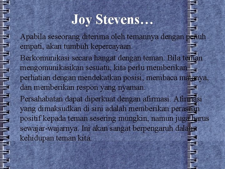 Joy Stevens… Apabila seseorang diterima oleh temannya dengan penuh empati, akan tumbuh kepercayaan. Berkomunikasi