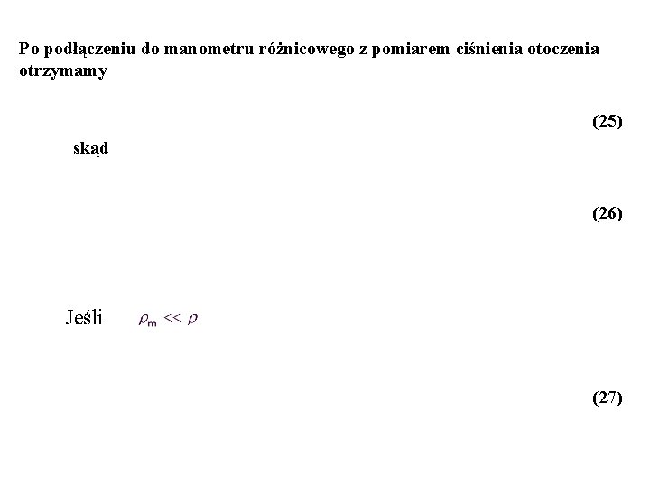 Po podłączeniu do manometru różnicowego z pomiarem ciśnienia otoczenia otrzymamy (25) skąd (26) Jeśli