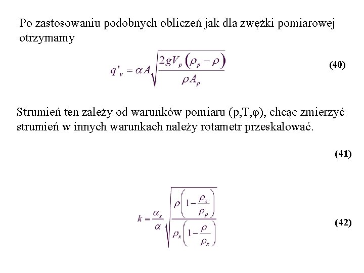 Po zastosowaniu podobnych obliczeń jak dla zwężki pomiarowej otrzymamy (40) Strumień ten zależy od