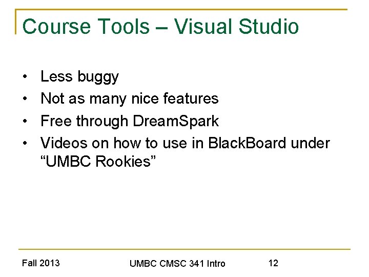 Course Tools – Visual Studio • • Less buggy Not as many nice features
