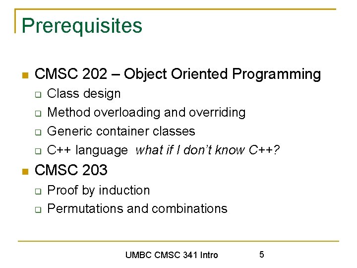 Prerequisites CMSC 202 – Object Oriented Programming Class design Method overloading and overriding Generic