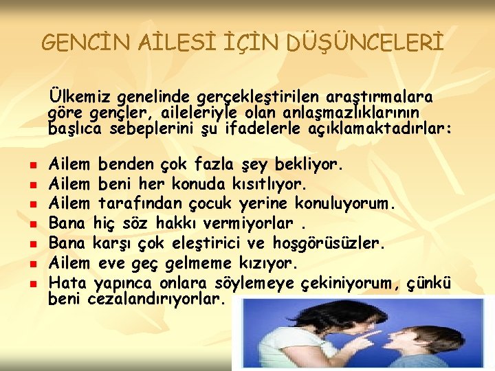 GENCİN AİLESİ İÇİN DÜŞÜNCELERİ Ülkemiz genelinde gerçekleştirilen araştırmalara göre gençler, aileleriyle olan anlaşmazlıklarının başlıca