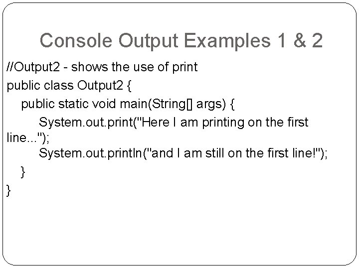 Console Output Examples 1 & 2 //Output 2 - shows the use of print