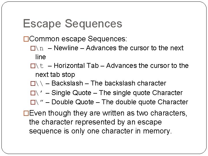 Escape Sequences �Common escape Sequences: �n – Newline – Advances the cursor to the