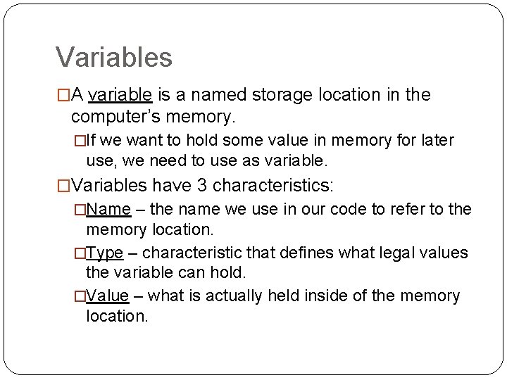 Variables �A variable is a named storage location in the computer’s memory. �If we