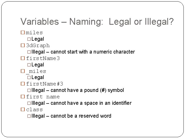 Variables – Naming: Legal or Illegal? � miles �Legal � 3 d. Graph �Illegal