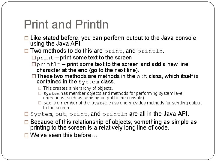 Print and Println � Like stated before, you can perform output to the Java