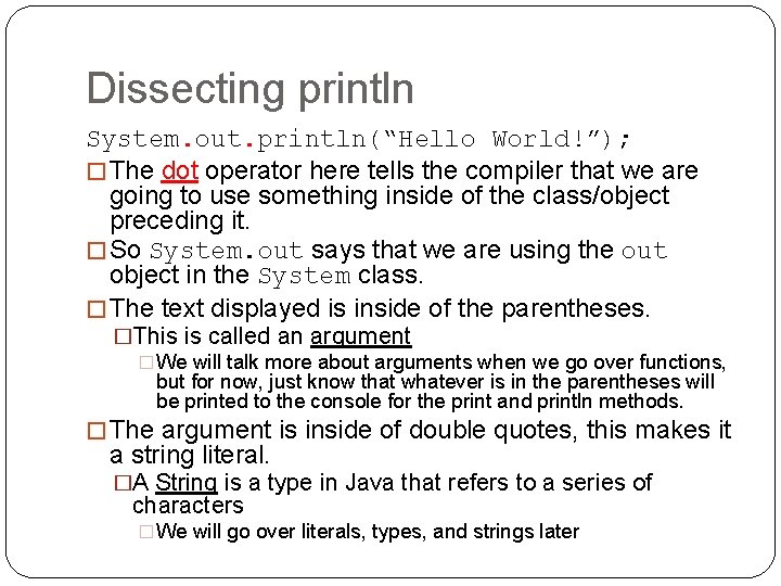 Dissecting println System. out. println(“Hello World!”); � The dot operator here tells the compiler