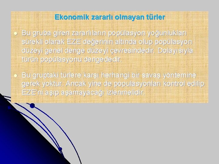 Ekonomik zararlı olmayan türler l Bu gruba giren zararlıların popülasyon yoğunlukları sürekli olarak EZE