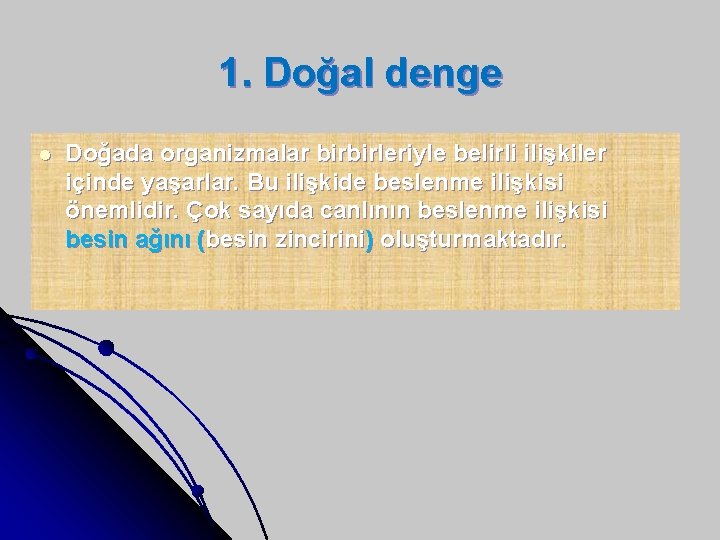 1. Doğal denge l Doğada organizmalar birbirleriyle belirli ilişkiler içinde yaşarlar. Bu ilişkide beslenme