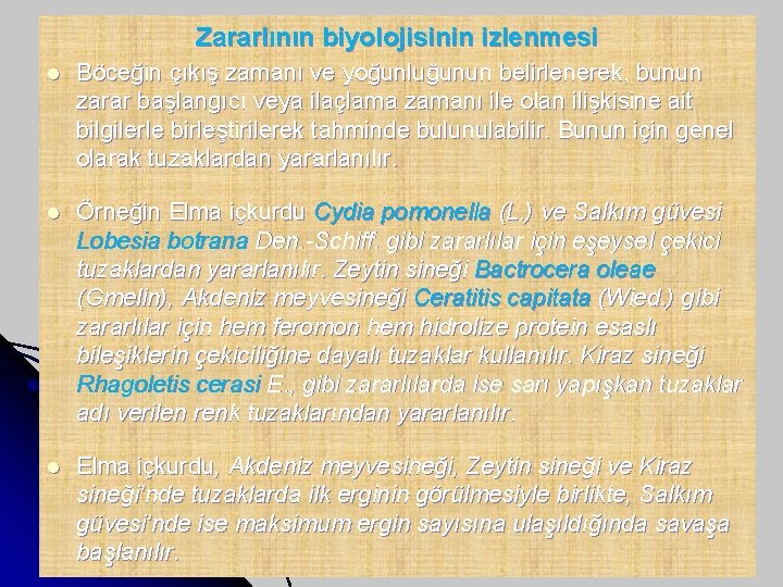 Zararlının biyolojisinin izlenmesi l Böceğin çıkış zamanı ve yoğunluğunun belirlenerek, bunun zarar başlangıcı veya