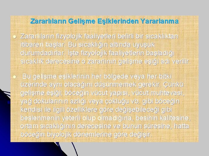 Zararlıların Gelişme Eşiklerinden Yararlanma l Zararlıların fizyolojik faaliyetleri belirli bir sıcaklıktan itibaren başlar. Bu