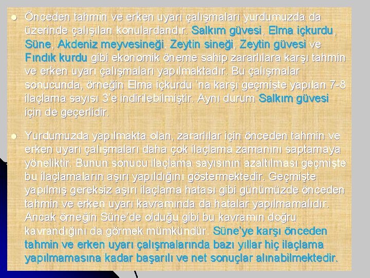 l Önceden tahmin ve erken uyarı çalışmaları yurdumuzda da üzerinde çalışılan konulardandır. Salkım güvesi,