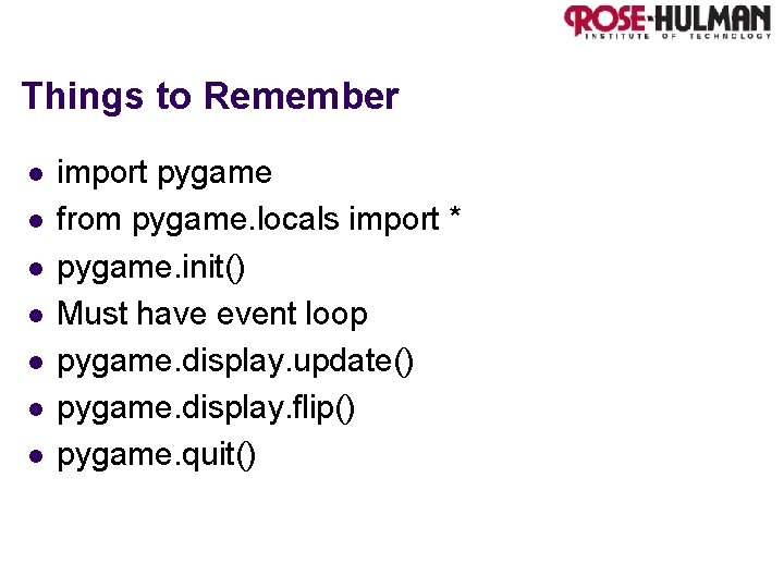 Things to Remember l l l l import pygame from pygame. locals import *