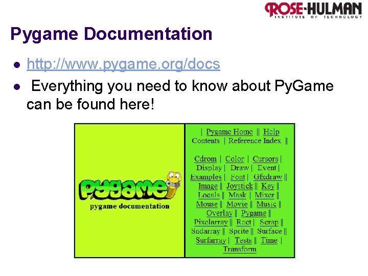 Pygame Documentation l l http: //www. pygame. org/docs Everything you need to know about
