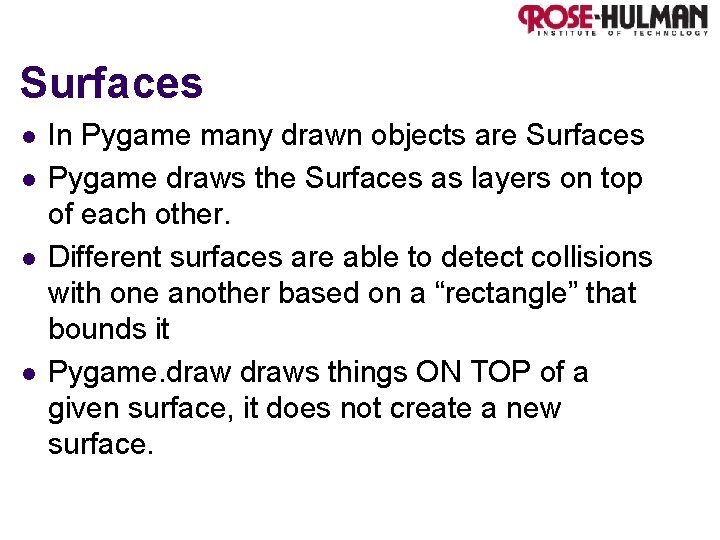 Surfaces l l In Pygame many drawn objects are Surfaces Pygame draws the Surfaces