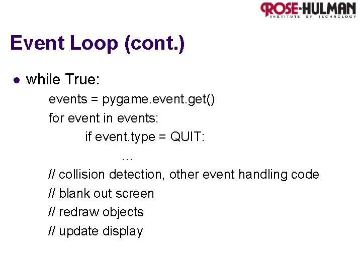 Event Loop (cont. ) l while True: events = pygame. event. get() for event