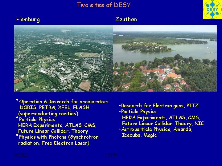 Two sites of DESY Hamburg Zeuthen • Operation & Research for accelerators DORIS, PETRA,
