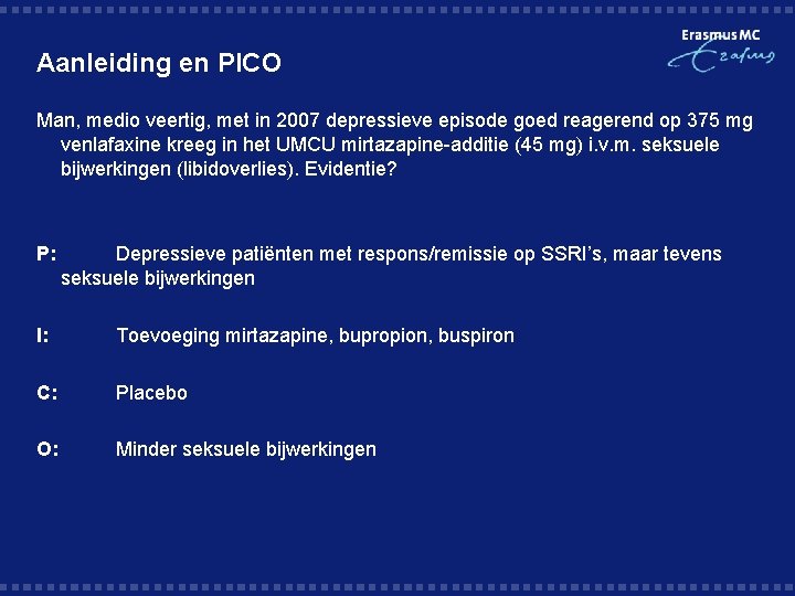 Aanleiding en PICO Man, medio veertig, met in 2007 depressieve episode goed reagerend op