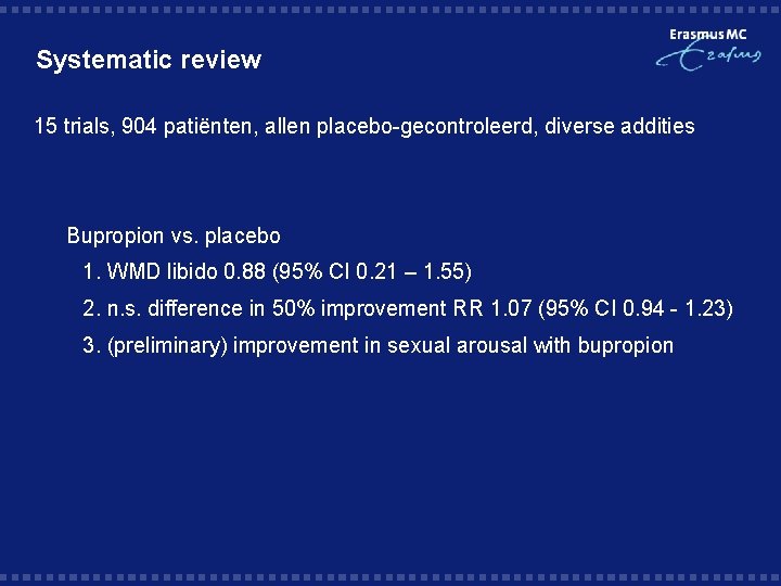 Systematic review 15 trials, 904 patiënten, allen placebo-gecontroleerd, diverse addities § Bupropion vs. placebo