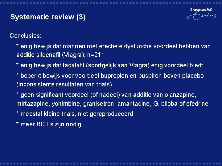 Systematic review (3) Conclusies: * enig bewijs dat mannen met erectiele dysfunctie voordeel hebben