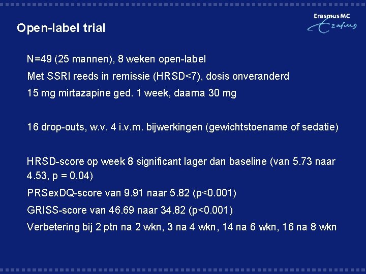 Open-label trial § N=49 (25 mannen), 8 weken open-label § Met SSRI reeds in