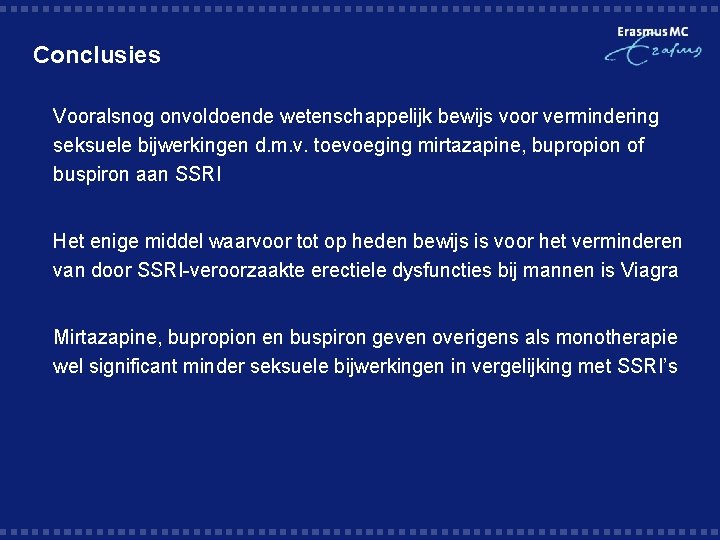 Conclusies § Vooralsnog onvoldoende wetenschappelijk bewijs voor vermindering seksuele bijwerkingen d. m. v. toevoeging