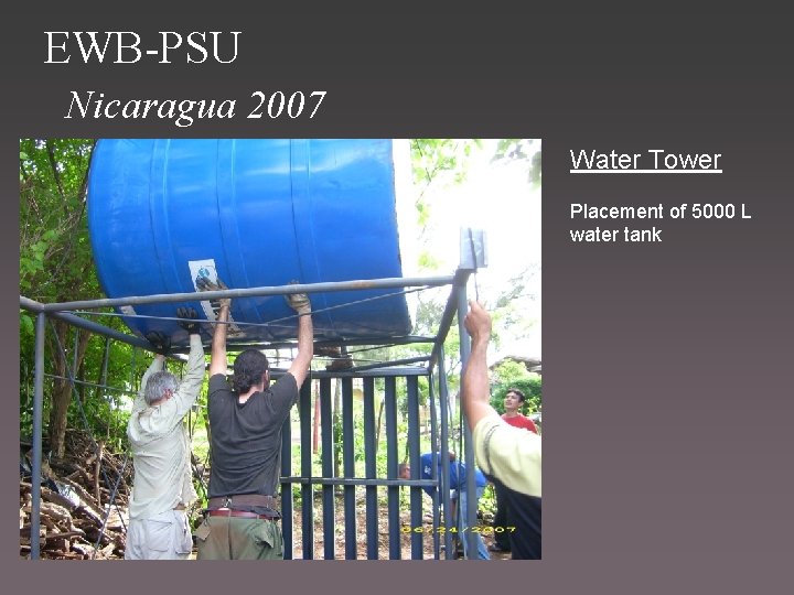 EWB-PSU Nicaragua 2007 Water Tower Placement of 5000 L water tank 