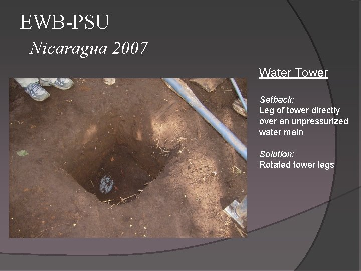 EWB-PSU Nicaragua 2007 Water Tower Setback: Leg of tower directly over an unpressurized water