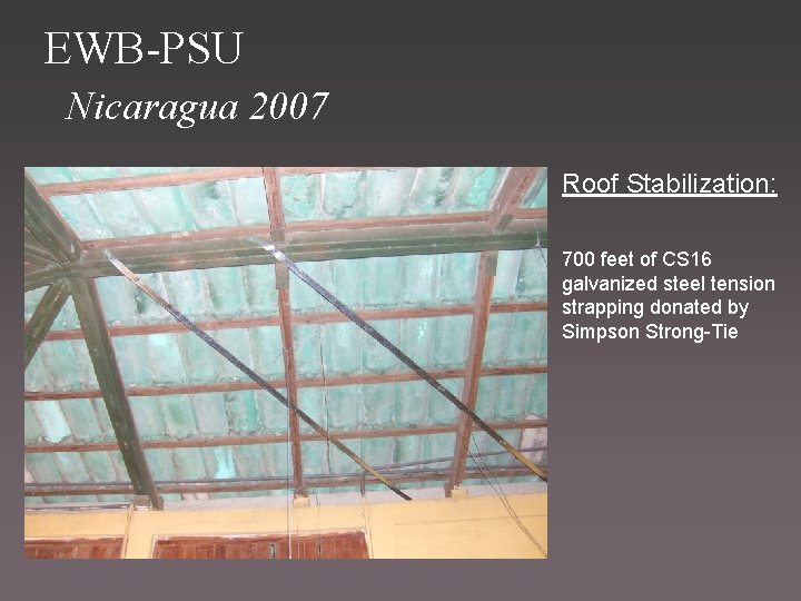 EWB-PSU Nicaragua 2007 Roof Stabilization: 700 feet of CS 16 galvanized steel tension strapping