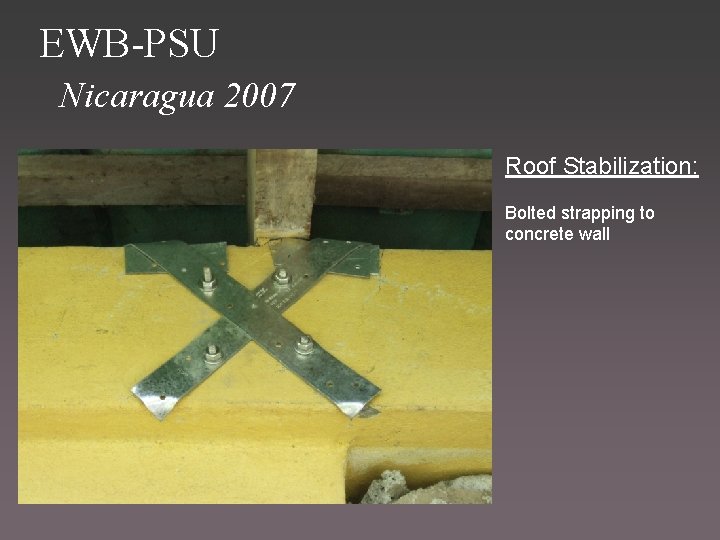 EWB-PSU Nicaragua 2007 Roof Stabilization: Bolted strapping to concrete wall 