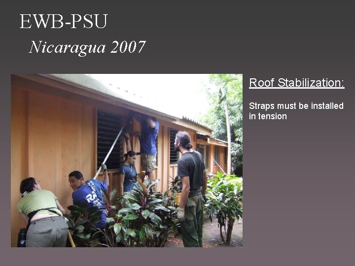 EWB-PSU Nicaragua 2007 Roof Stabilization: Straps must be installed in tension 