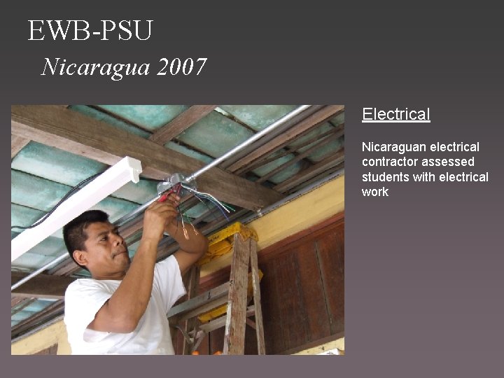 EWB-PSU Nicaragua 2007 Electrical Nicaraguan electrical contractor assessed students with electrical work 