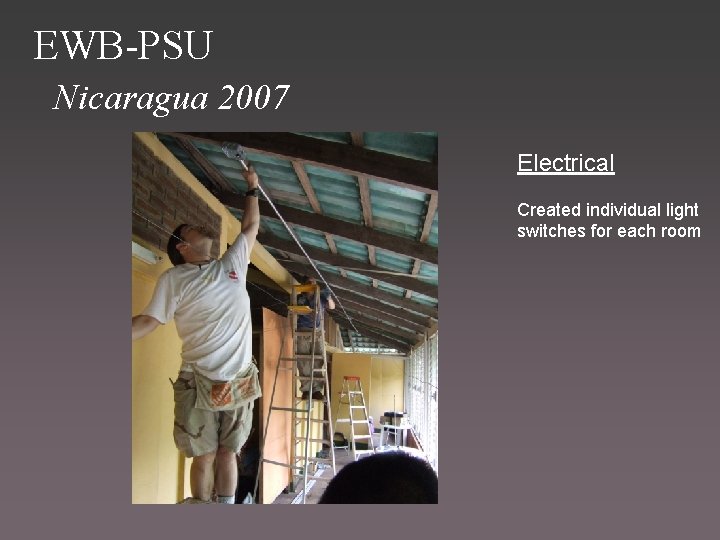 EWB-PSU Nicaragua 2007 Electrical Created individual light switches for each room 