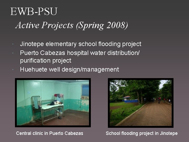 EWB-PSU Active Projects (Spring 2008) Jinotepe elementary school flooding project Puerto Cabezas hospital water